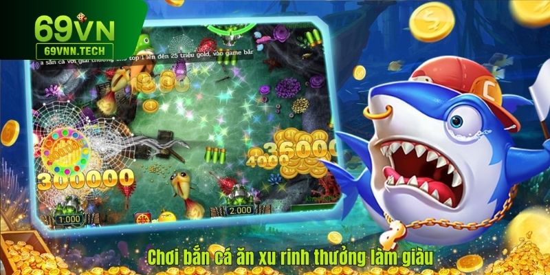 Chơi bắn cá ăn xu rinh thưởng làm giàu