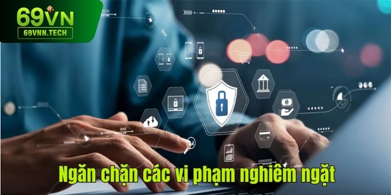 Ngăn chặn các vi phạm nghiêm ngặt