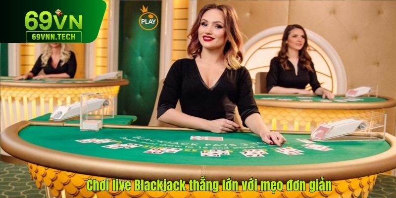 Chơi live Blackjack