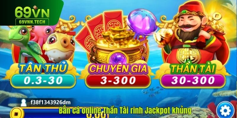 Chơi game bắn cá online Thần Tài rinh Jackpot khủng