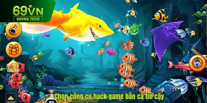 Chọn công cụ hack game bắn cá tin cậy