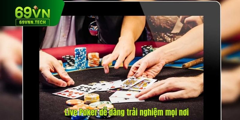 Chơi Poker live linh hoạt và tiện lợi