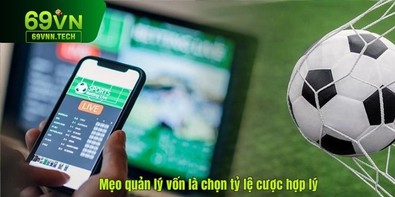 Mẹo quản lý vốn khi cá cược là chọn tỷ lệ cược hợp lý