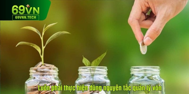 Luôn phải thực hiện đúng nguyên tắc quản lý vốn