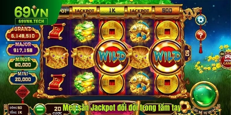 Mẹo săn Jackpot đổi đời trong tầm tay