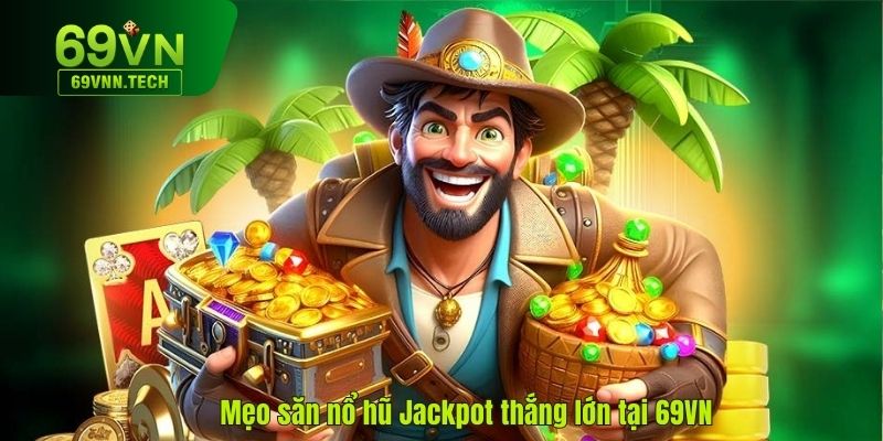 Mẹo săn nổ hũ Jackpot