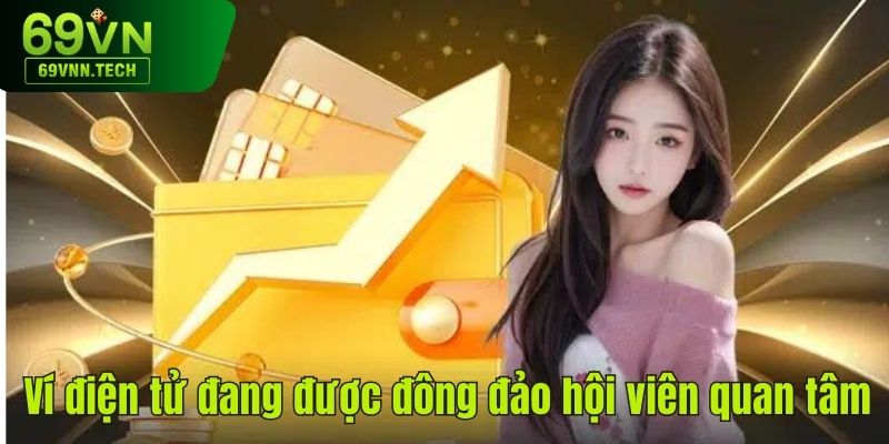 Ví điện tử đang được đông đảo hội viên quan tâm