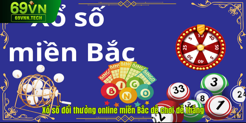 Xổ số đổi thưởng online miền Bắc dễ chơi dễ trúng