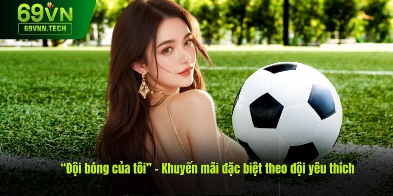 “Đội bóng của tôi” – Khuyến mãi đặc biệt theo đội yêu thích