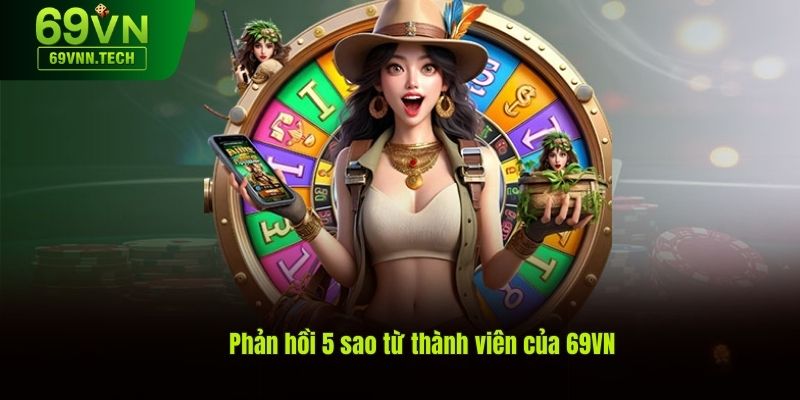 Phản hồi 5 sao từ thành viên của 69VN